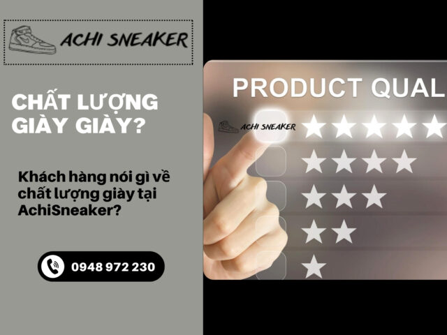 Khách hàng nói gì về chất lượng giày tại AchiSneaker?